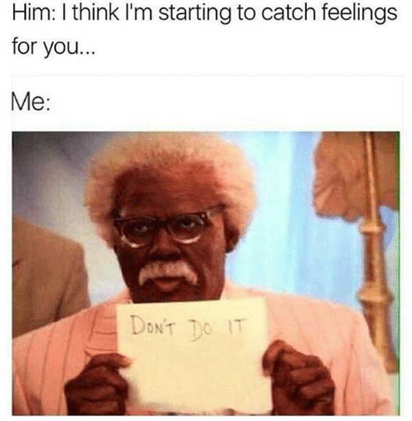 42 Memes For When You'd Rather Catch The Flu Than Catch Feelings For