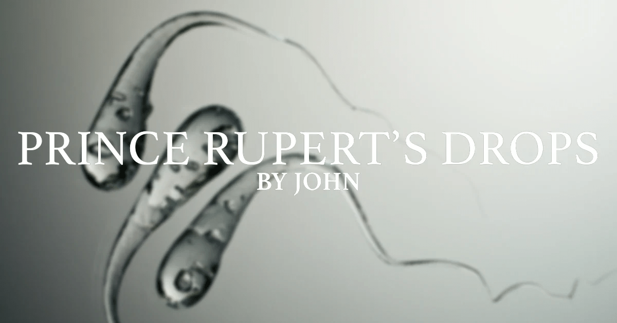 Prince Rupert's Drops by John Prince Rupert's Drop, by John