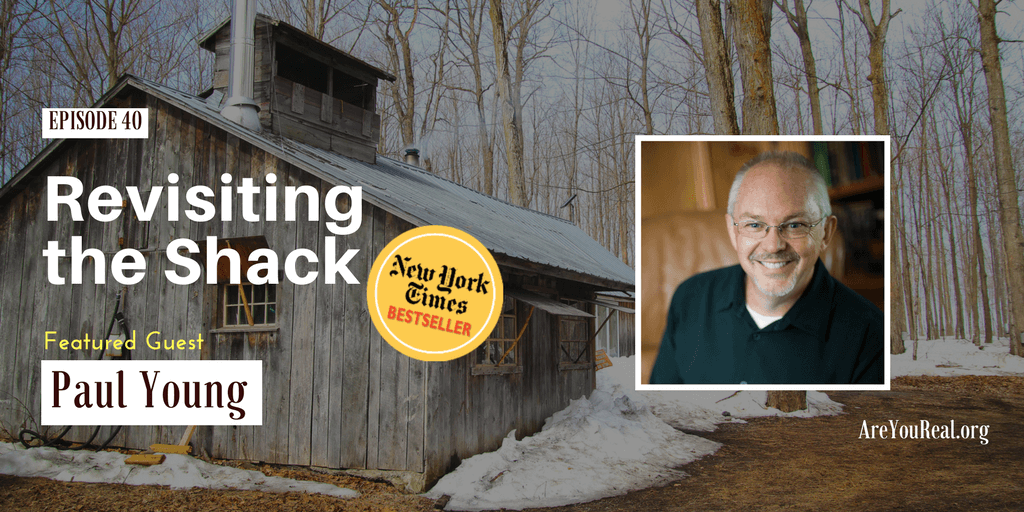 40 Revisiting The Shack with Paul Young Are You Real?