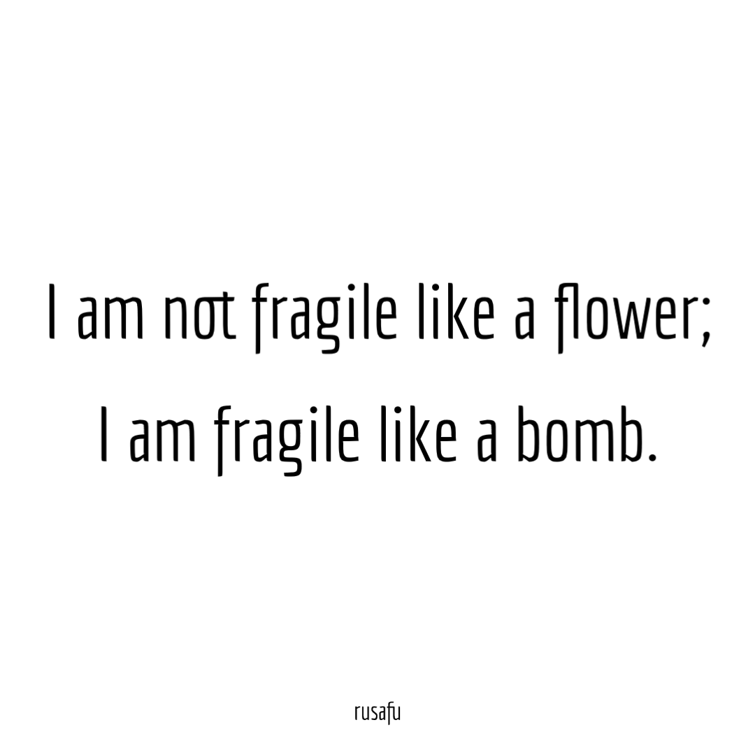 I am not fragile like a flower... Rusafu Quotes