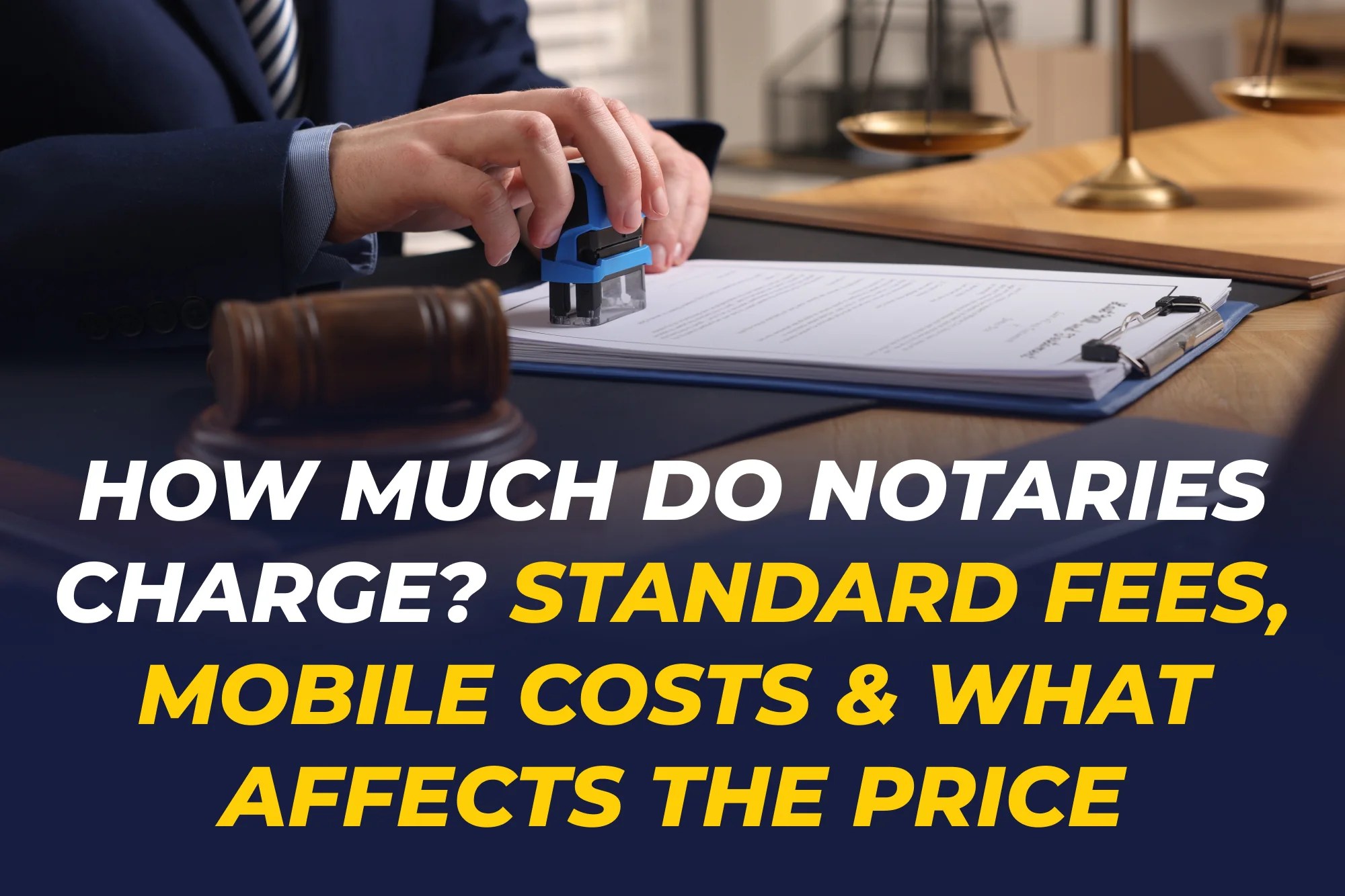 How Much Do Notaries Charge? Fees, Mobile Costs & More