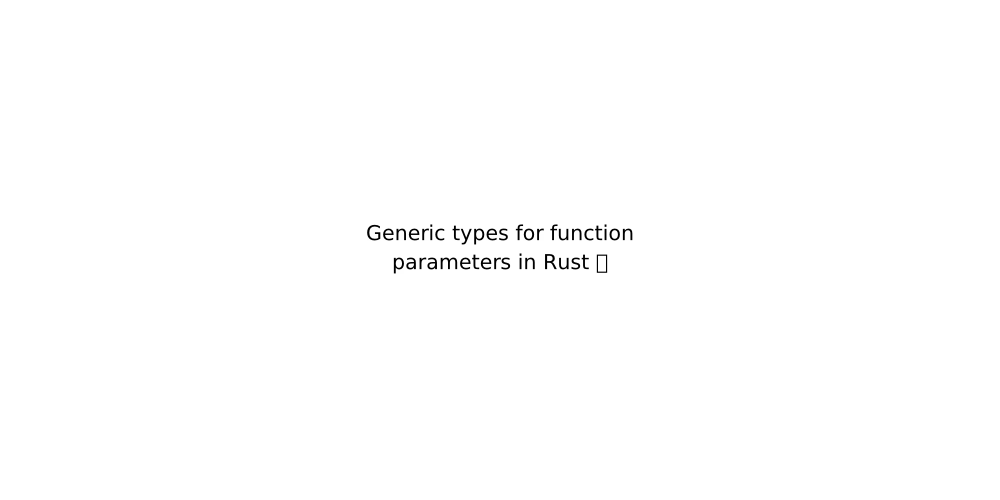 Generic types for function parameters in Rust 🦀