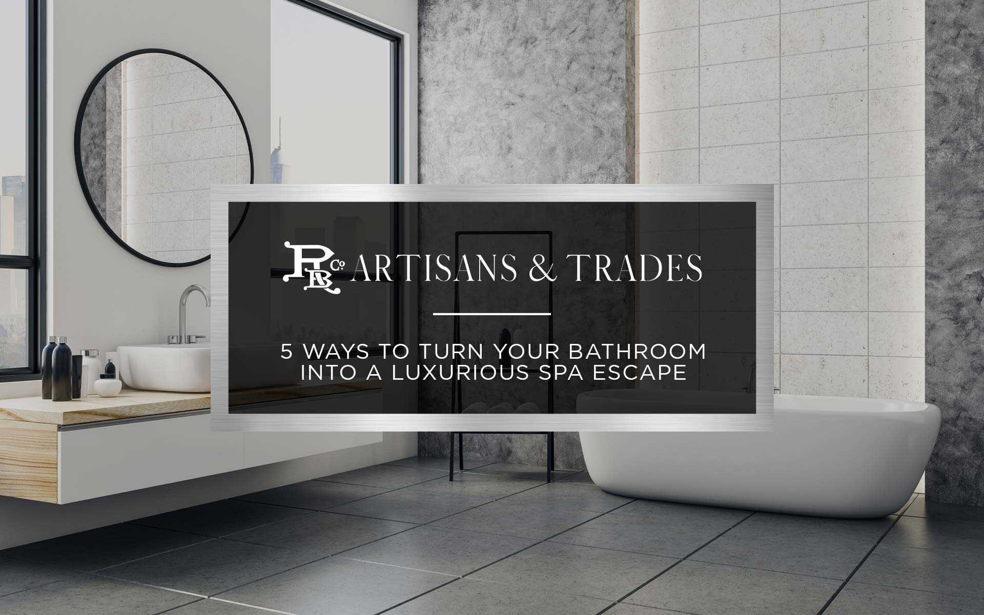 5 Ways to Turn Your Bathroom Into a Luxurious Spa Escape Ruvin Bros