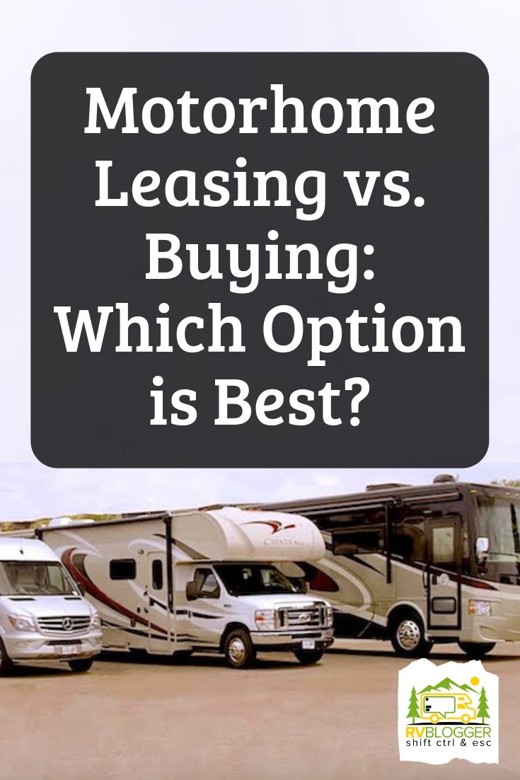 Motorhome Leasing vs. Buying Which Option is Best? RVBlogger