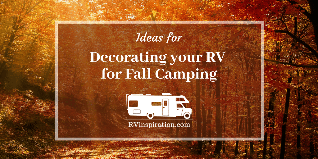 RV Decorating Ideas for Fall Camping RV Inspiration