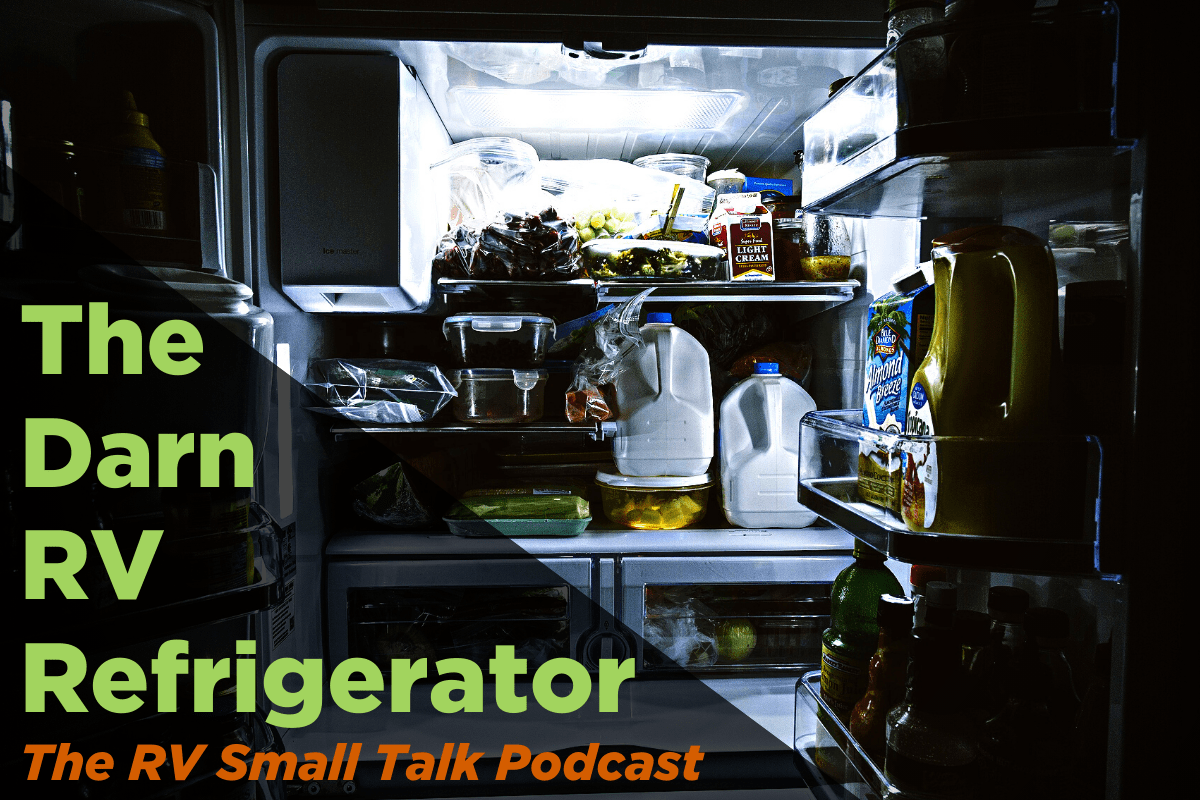 The Darn RV Refrigerators! ep 136 RV Small Talk