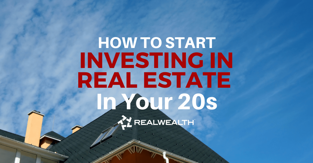 How To Start Investing in Real Estate In Your 20s & Why Now