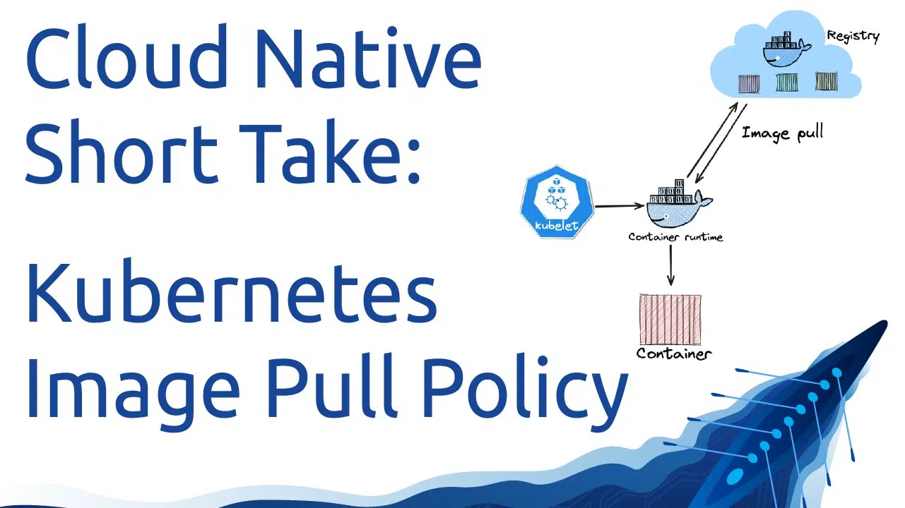 CNST Image Pull Policy Cloud Native Short Take