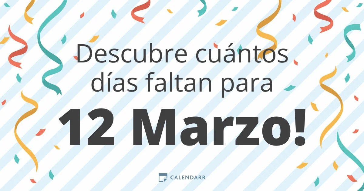 Descubre cuántos días faltan para 12 Marzo Calendarr