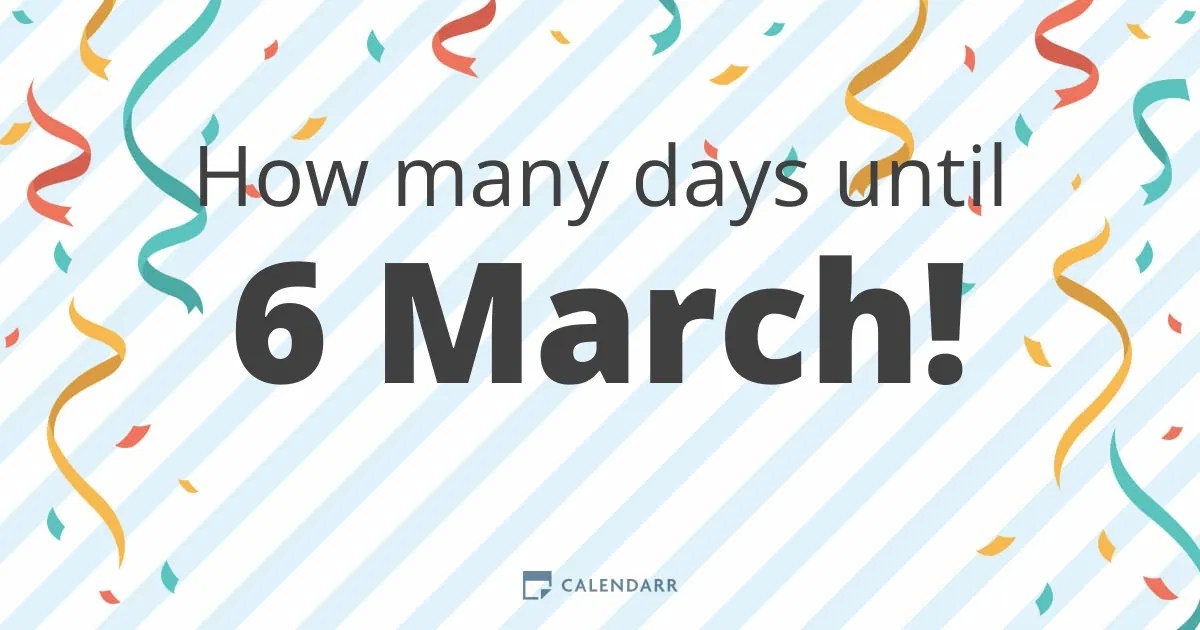 How many days until 6 March Calendarr
