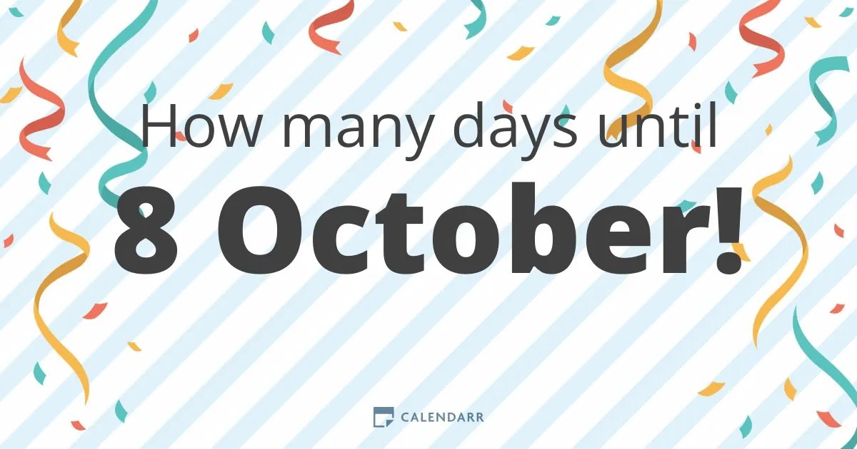 How many days until 8 October Calendarr How many days until 8 October Calendarr