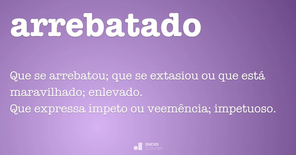 Arrebatado Dicio, Dicionário Online de Português