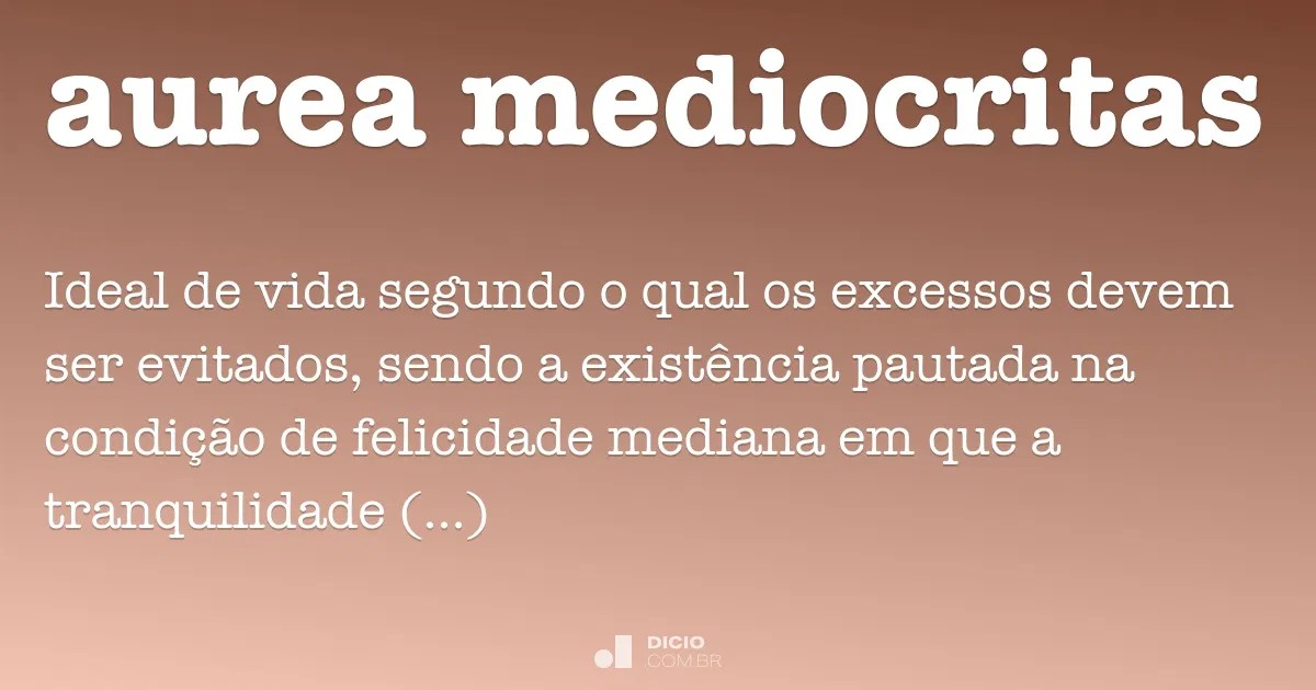 Aurea mediocritas Dicio, Dicionário Online de Português