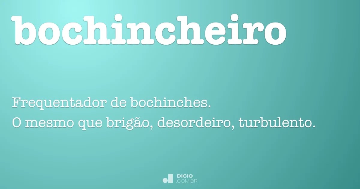 Bochincheiro Dicio, Dicionário Online de Português
