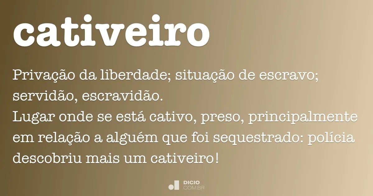 Cativeiro Dicio, Dicionário Online de Português