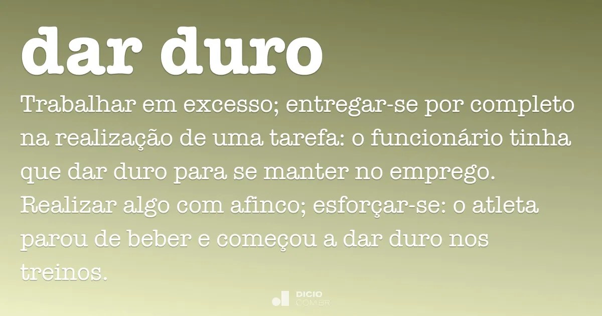 Dar duro Dicio, Dicionário Online de Português