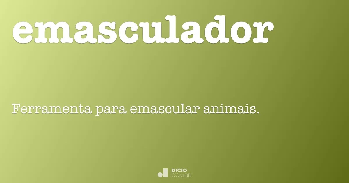 Emasculador Dicio, Dicionário Online de Português