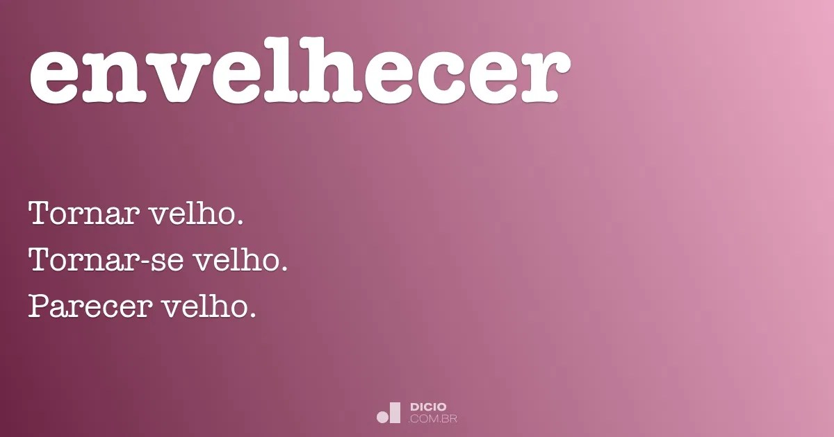 Envelhecer Dicio, Dicionário Online de Português