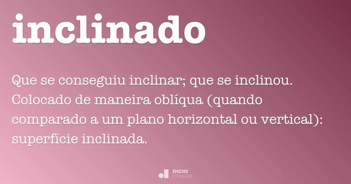 Inclinado Dicio, Dicionário Online de Português