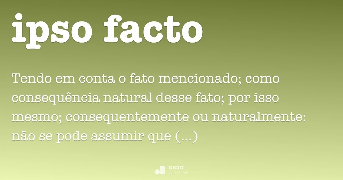 Ipso facto Dicio, DicionÃ¡rio Online de PortuguÃªs