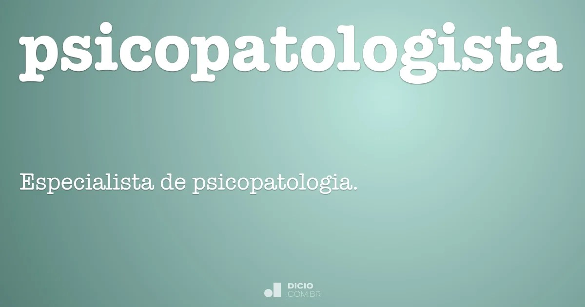 Psicopatologista Dicio, Dicionário Online de Português