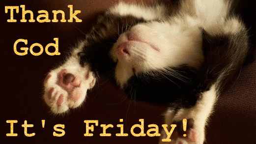 Thank God it's Friday! Friday