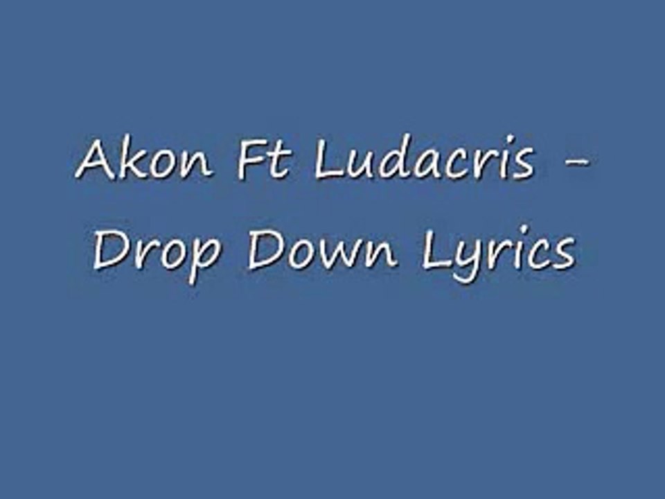 Akon Drop Down Low (feat. Ludacris) Lyrics Screen Hd Vidéo Dailymotion