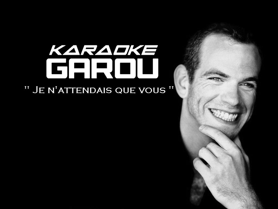 KARAOKE GAROU Je n'attendais que vous Vidéo Dailymotion