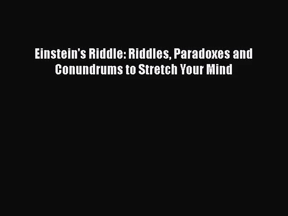 Einstein's Riddle (Riddles, Paradoxes, and Conundrums to St…