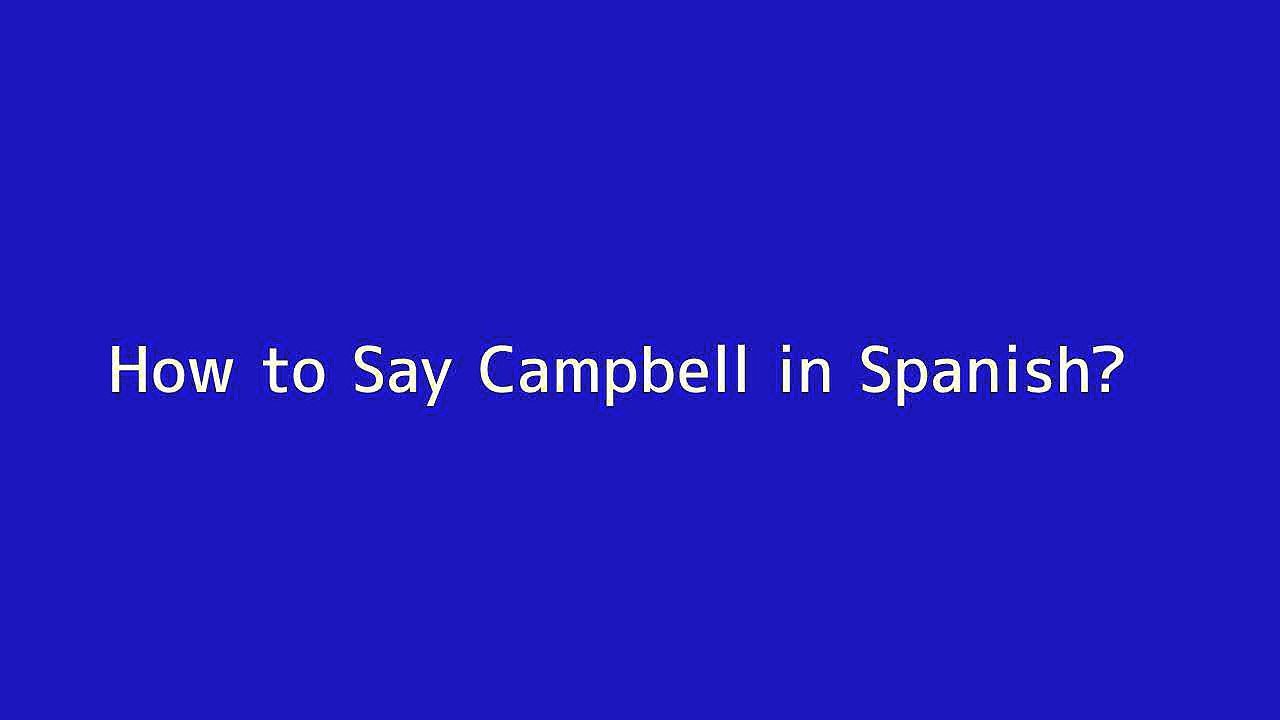How to say Campbell in Spanish Vidéo Dailymotion