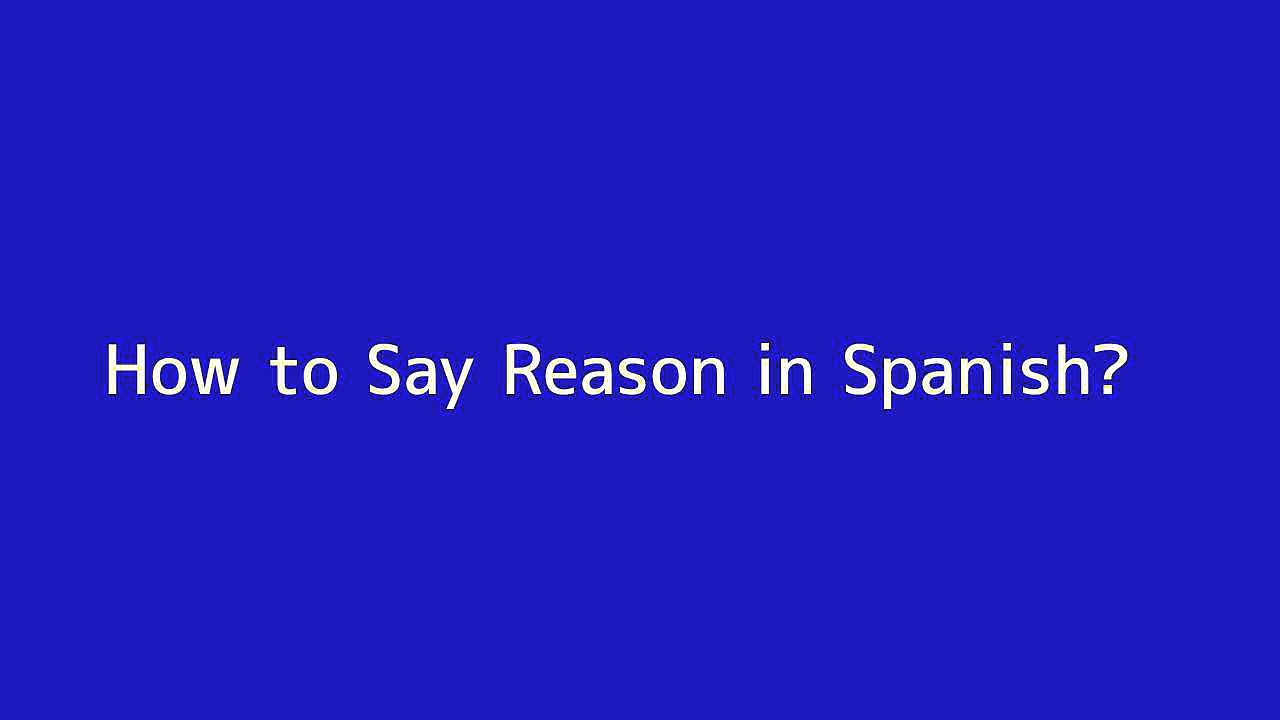 How to say Reason in Spanish Vidéo Dailymotion