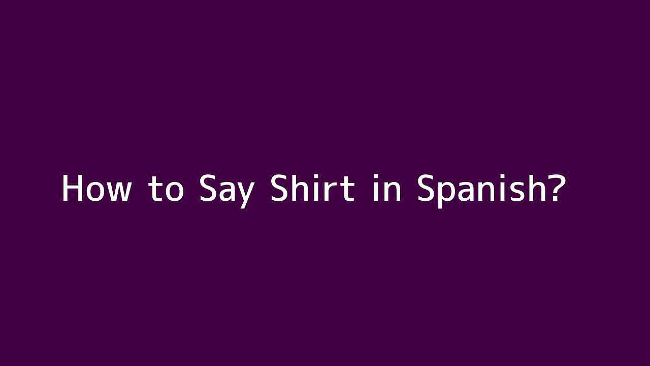 How to say Shirt in Spanish Vidéo Dailymotion