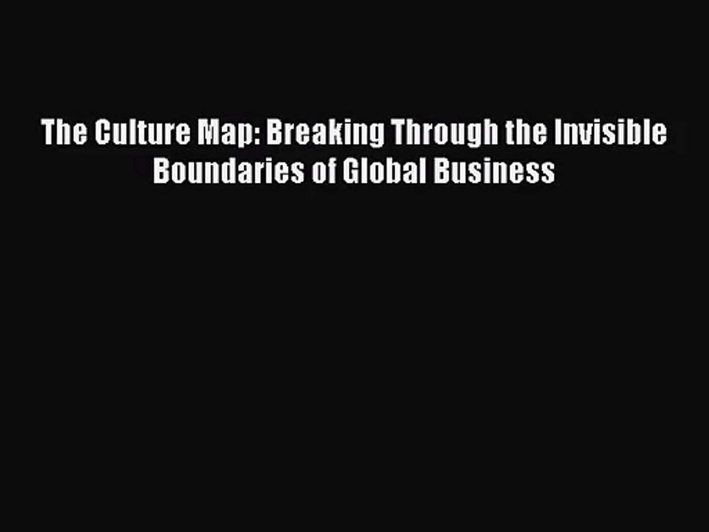 Culture Map: Breaking Through the Invisible Boundaries of Global.