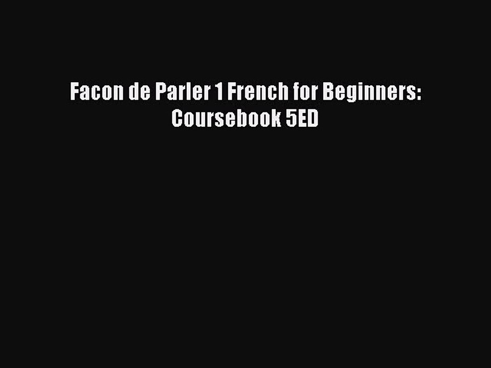 Facon de Parler 1 French for Beginners Coursebook 5ED Read Online Book