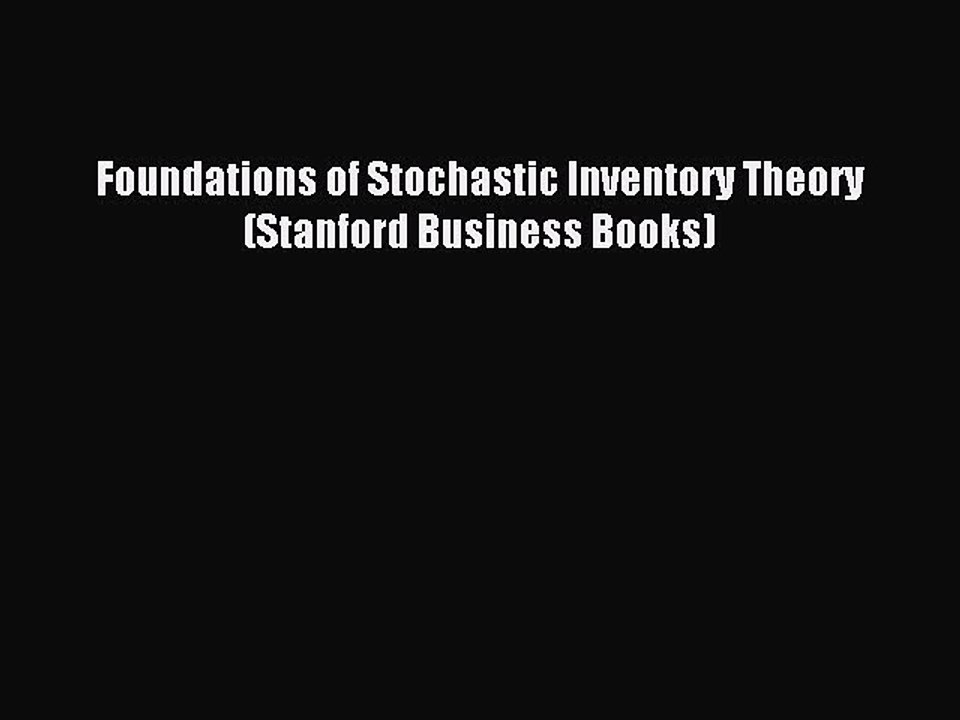 Download Foundations of Stochastic Inventory Theory (Stanford Business Books) PDF Free video