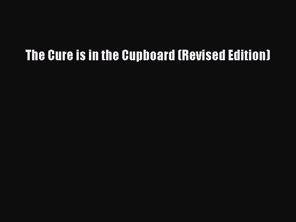 Read The Cure is in the Cupboard (Revised Edition) Ebook Online video