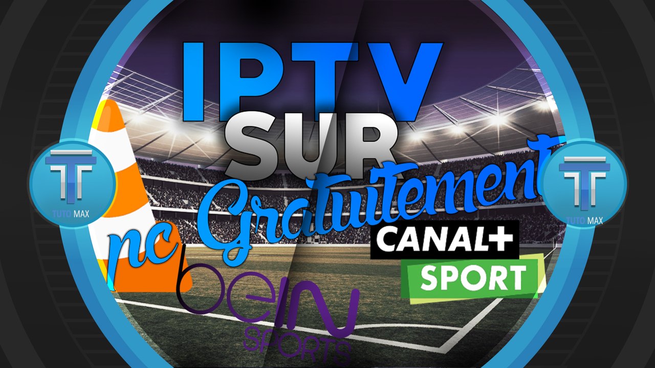 Comment Avoir la IPTV et tout les chaine Canal Plus et bein sport