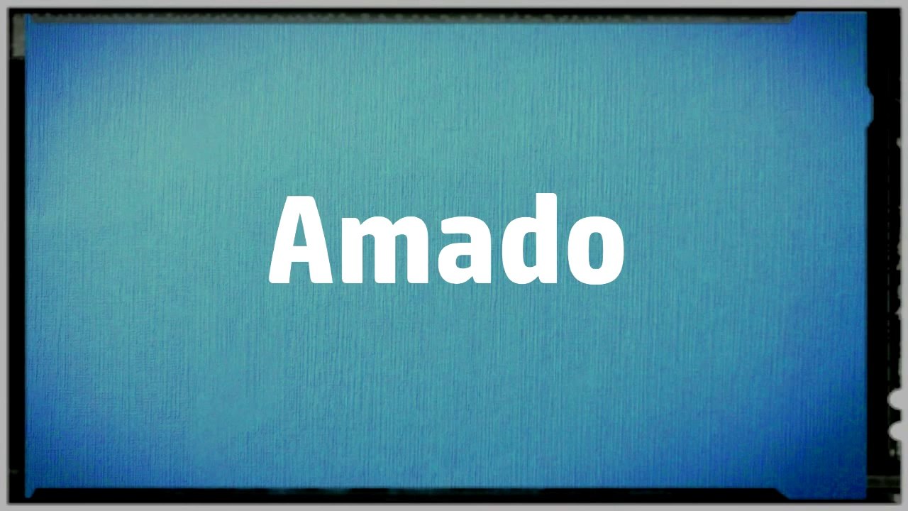 Significado Nombre AMADO AMADO Name Meaning Vídeo Dailymotion
