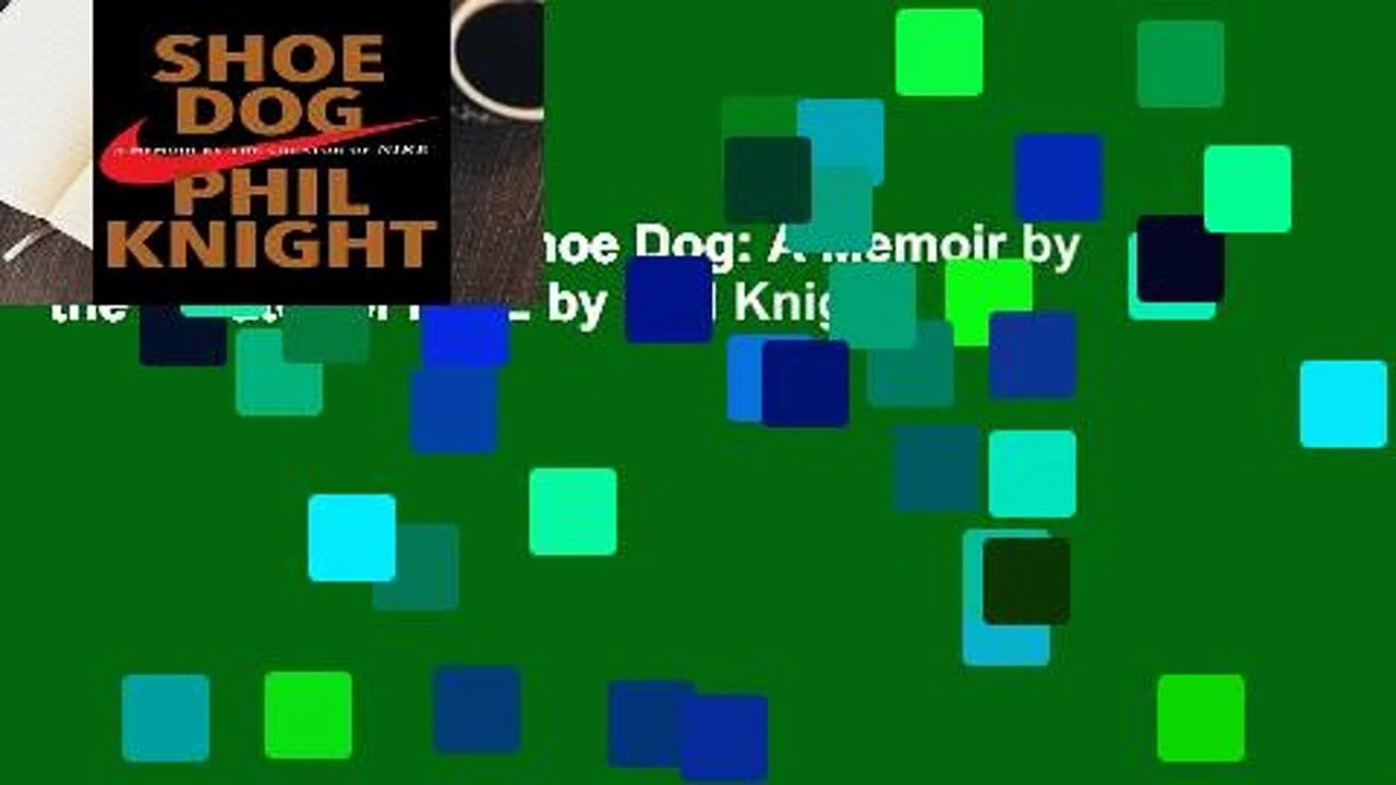 Complete acces Shoe Dog A Memoir by the Creator of NIKE by Phil Knight