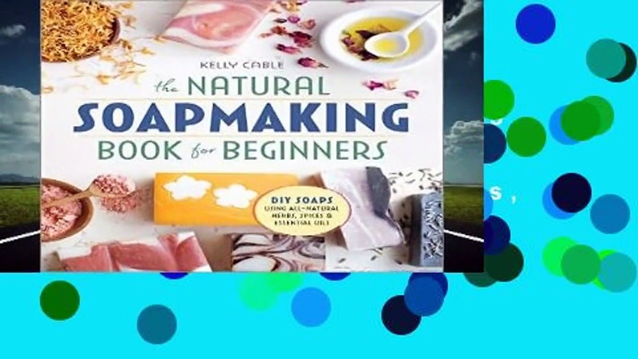 The Natural Soap Making Book for Beginners DoItYourself Soaps Using AllNatural Herbs, Spices