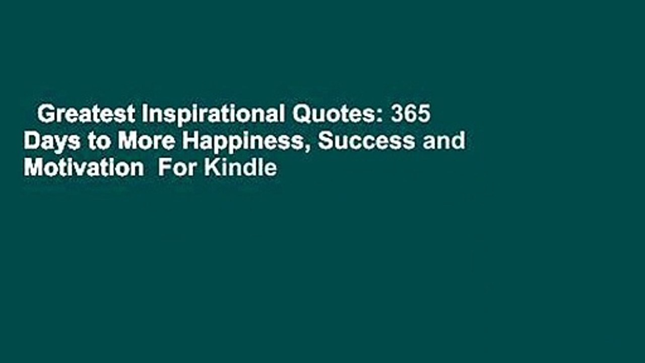 Greatest Inspirational Quotes 365 Days to More Happiness, Success and Motivation For Kindle