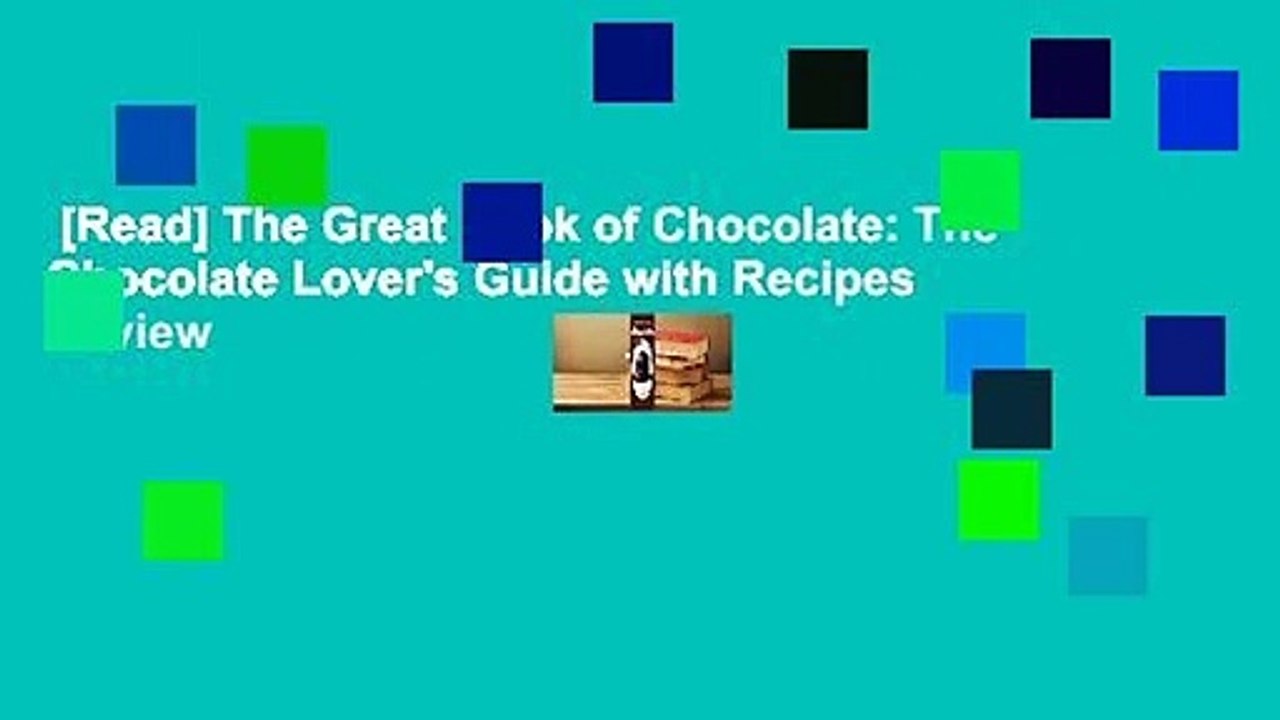 [Read] The Great Book of Chocolate The Chocolate Lover's Guide with
