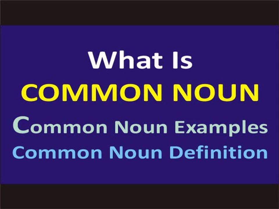 What is a Common Noun Common Noun Examples Common Noun Definition