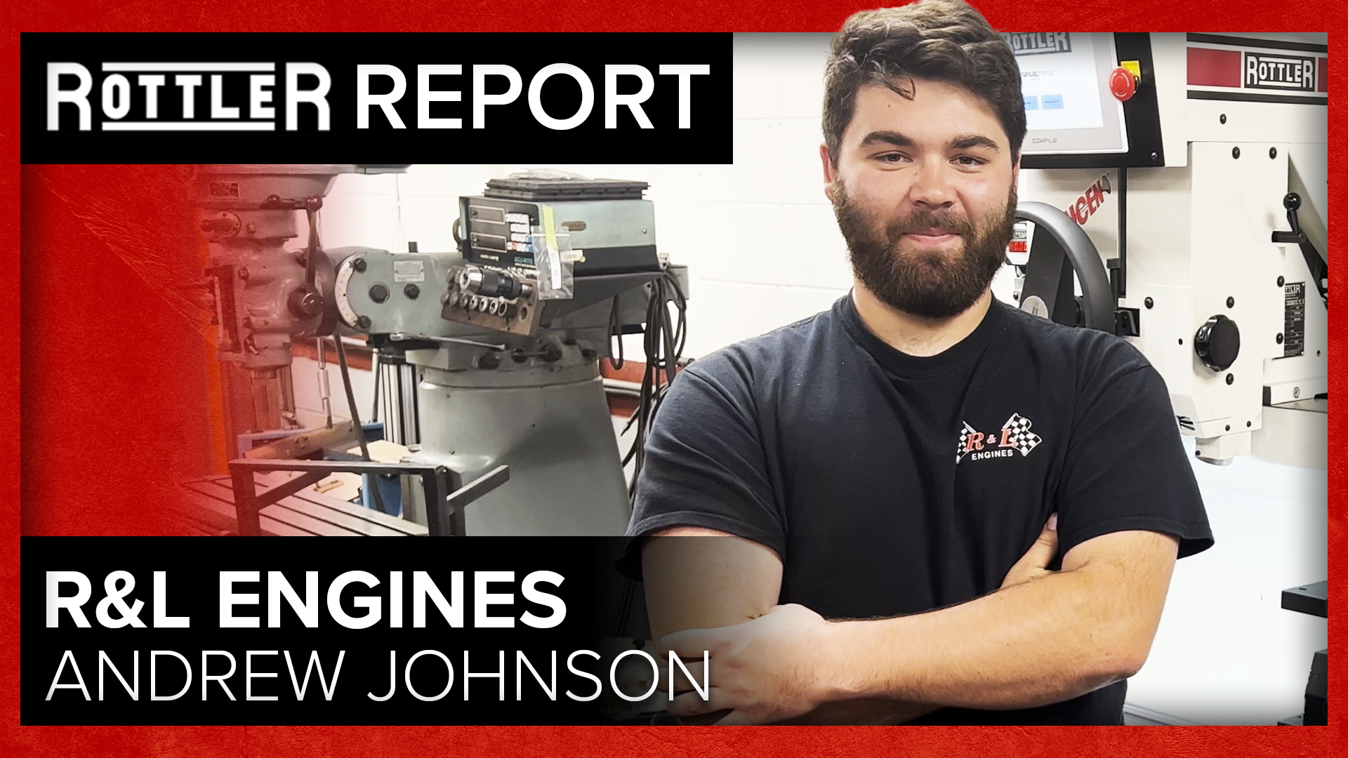 Rottler Report with Andrew Johnson of R&L Engines - Engine Builder Magazine