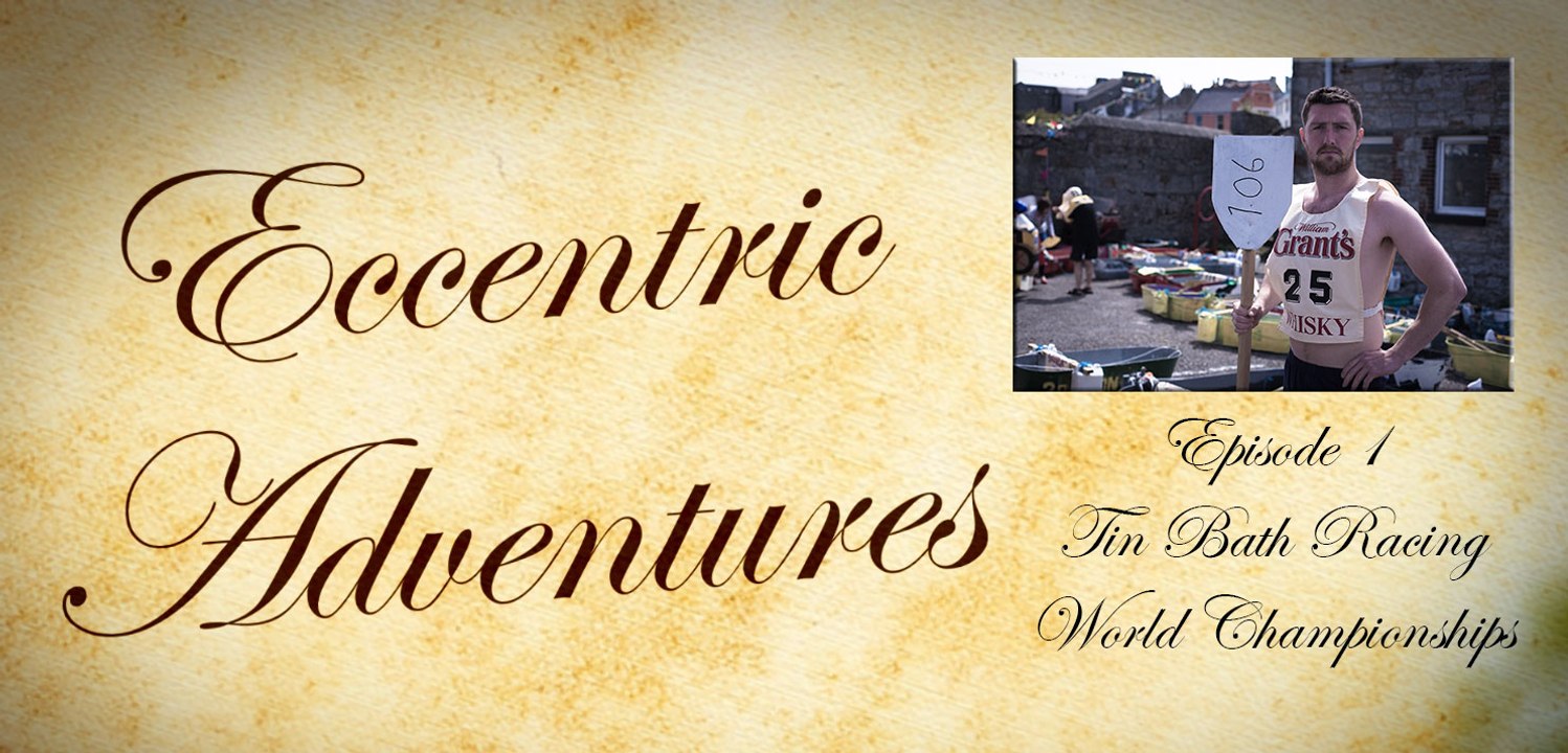 Eccentric Adventures Episode 1 The World Tin Bath Racing Championships