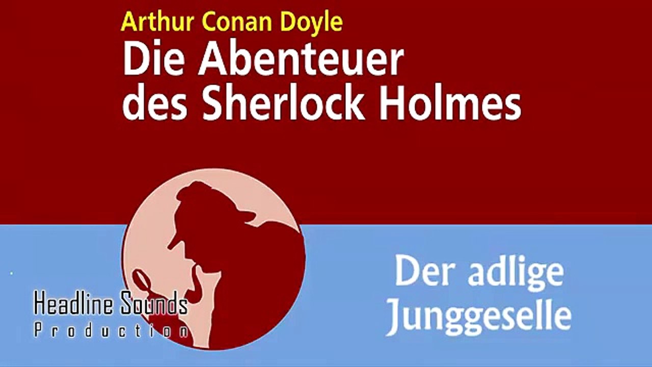 Sherlock Holmes Der adlige Junggeselle (Hörbuch) von Arthur Conan Doyle Dailymotion Video