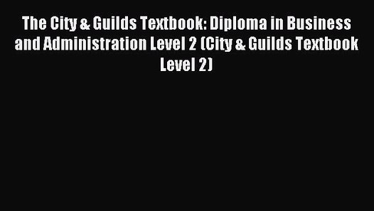 The City & Guilds Textbook Diploma in Business and Administration Level 2 (City & Guilds