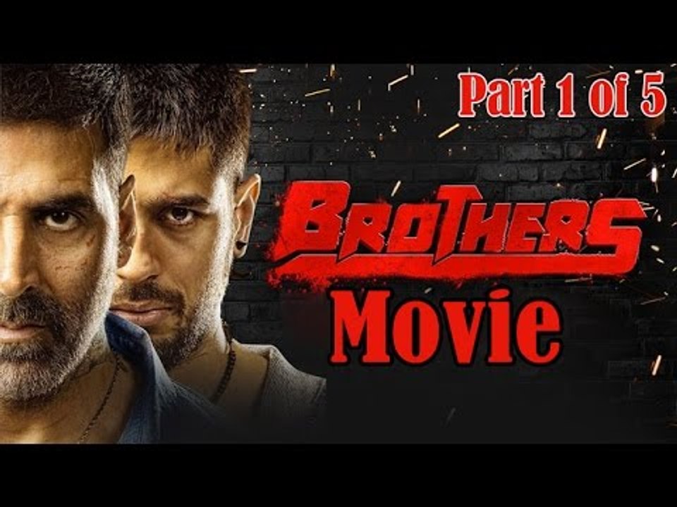 Brothers Full Movie (2015) Part 1 of 5 Akshay Kumar Sidharth
