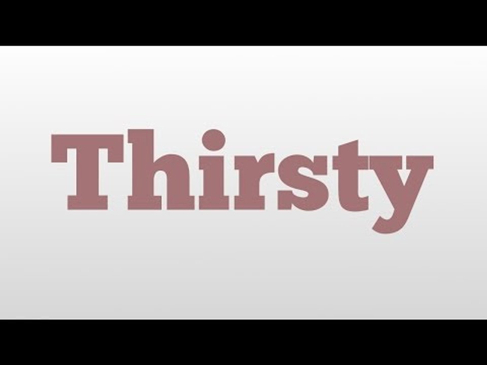 Thirsty meaning and pronunciation video Dailymotion