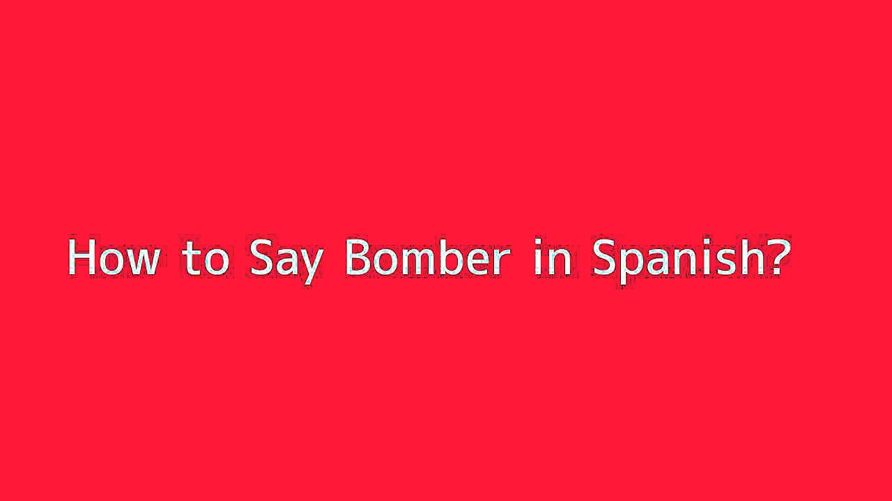 How to say Bomber in Spanish Vidéo Dailymotion